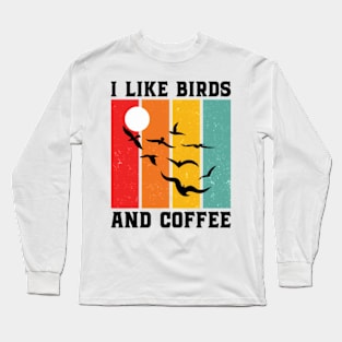 I Like Birds And Coffee - Bird Lover Long Sleeve T-Shirt